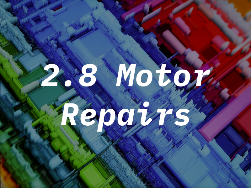 2.8 Motor Repairs