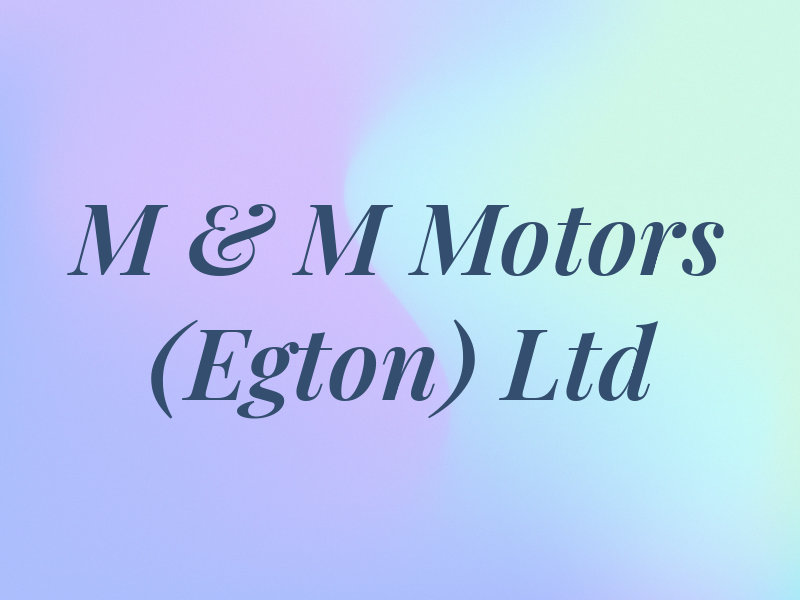 M & M Motors (Egton) Ltd