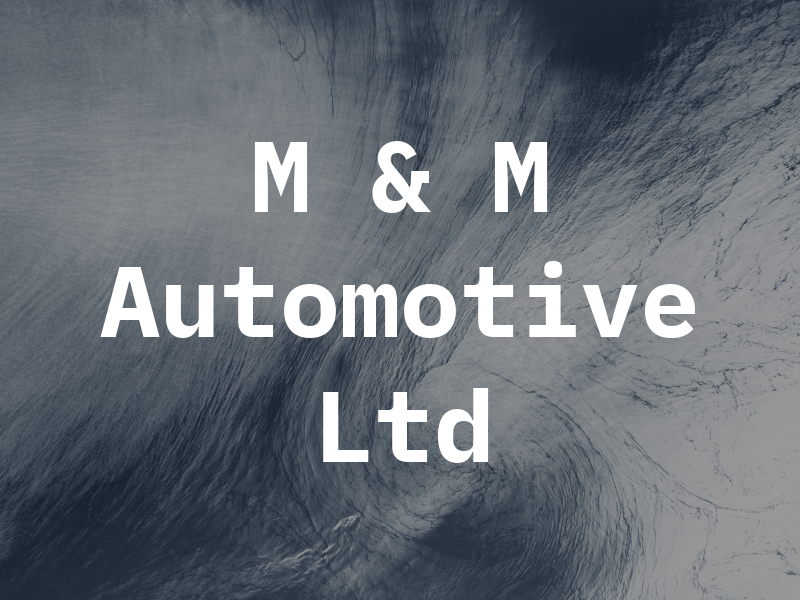 M & M Automotive Ltd