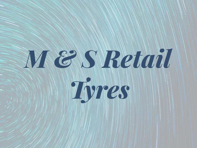 M & S Retail Tyres