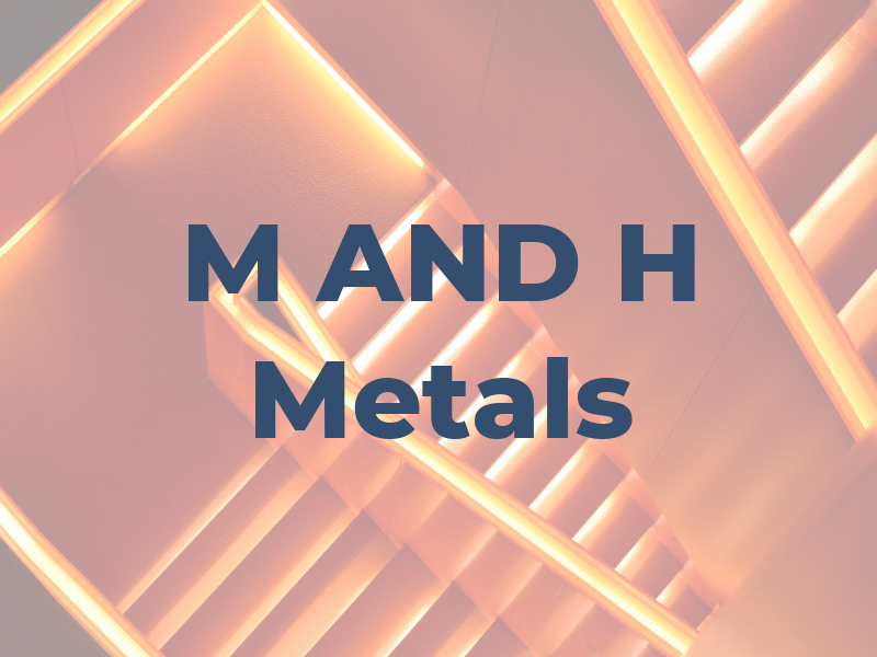 M AND H Metals