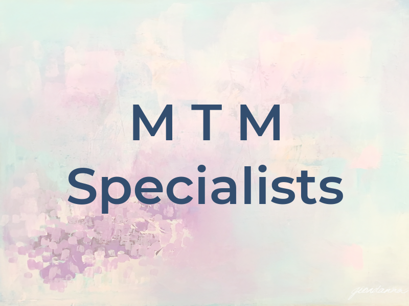 M T M Specialists