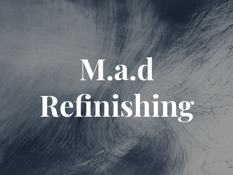M.a.d Refinishing