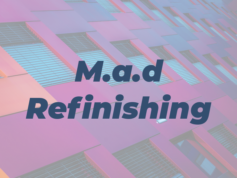 M.a.d Refinishing