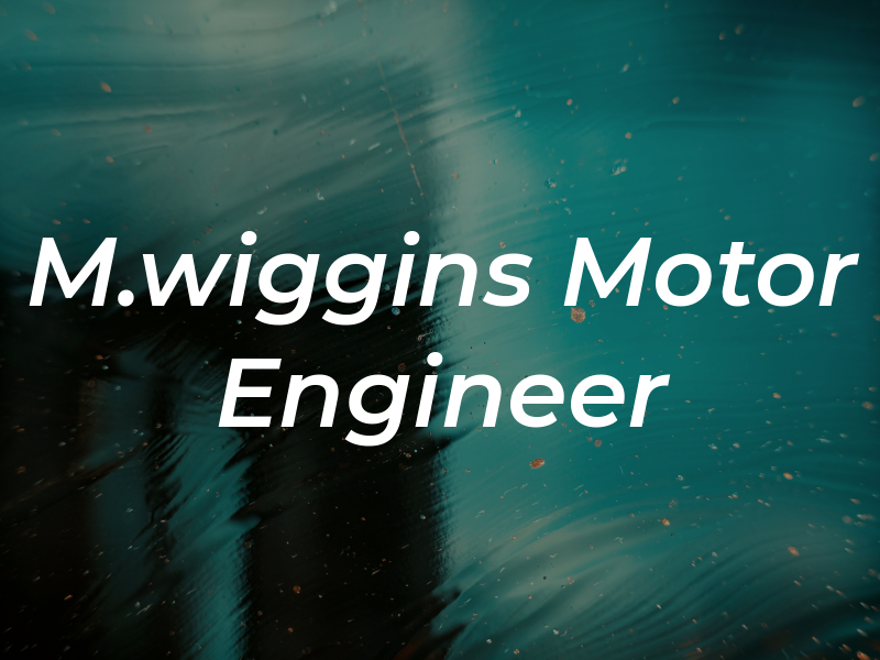 M.wiggins Motor Engineer