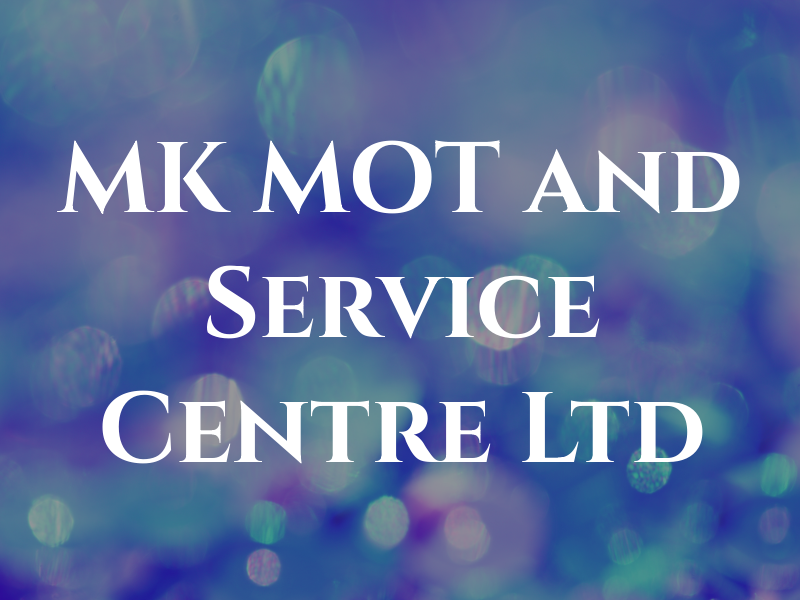 MK MOT and Service Centre Ltd