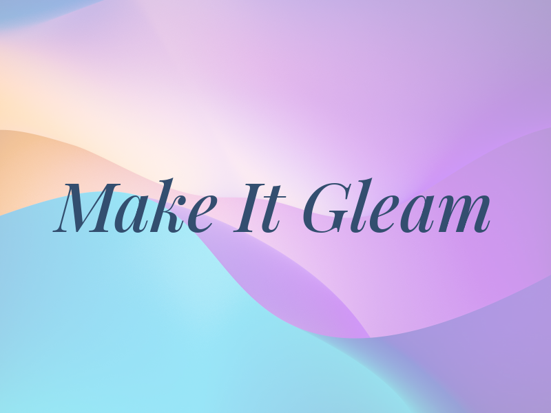 Make It Gleam