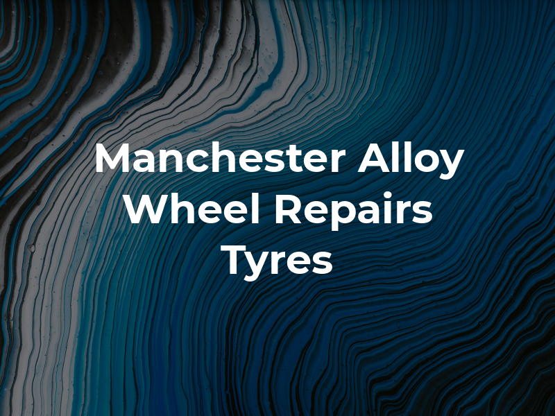 Manchester Alloy Wheel Repairs & Tyres LTD