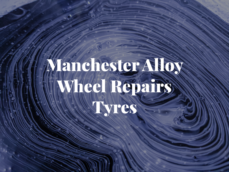 Manchester Alloy Wheel Repairs & Tyres LTD