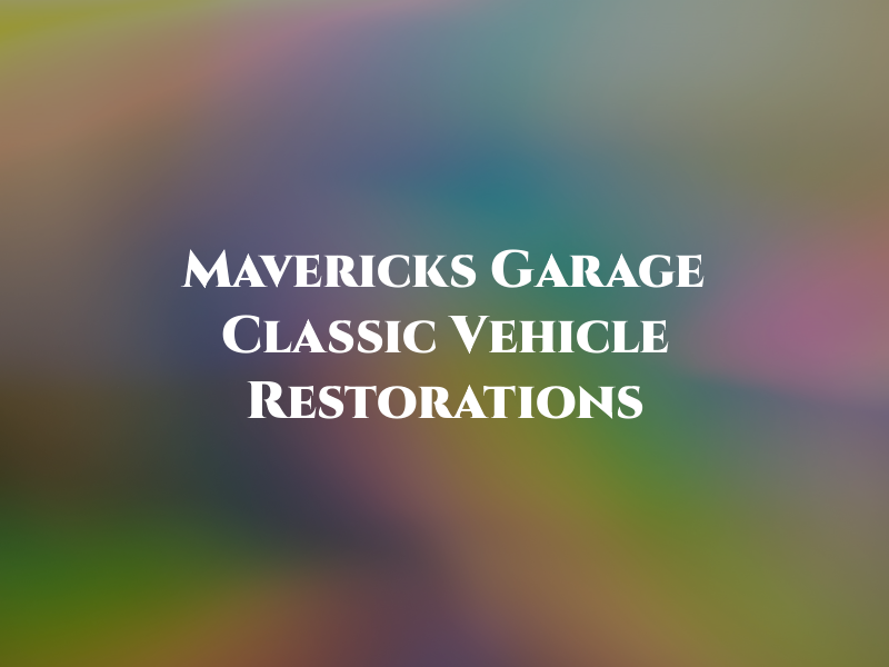 Mavericks Garage & Classic Vehicle Restorations