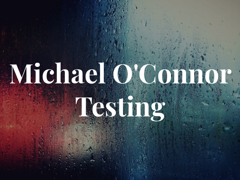 Michael O'Connor Testing