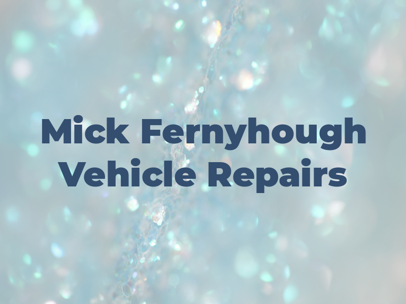 Mick Fernyhough Vehicle Repairs Ltd