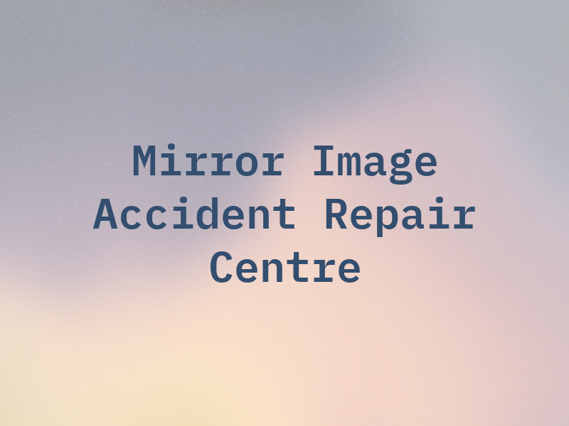 Mirror Image Accident Repair Centre