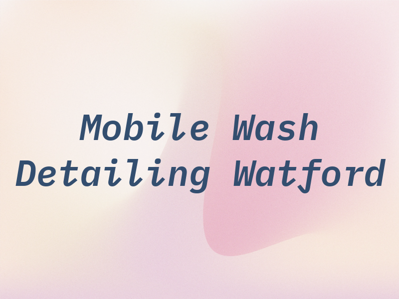 Mobile Car Wash and Detailing Watford