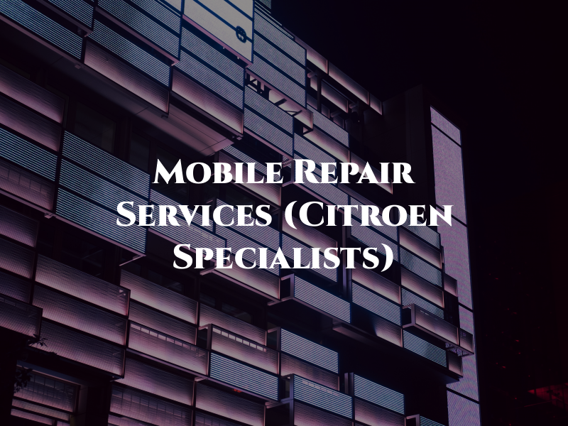 Mobile Repair Services (Citroen Specialists)