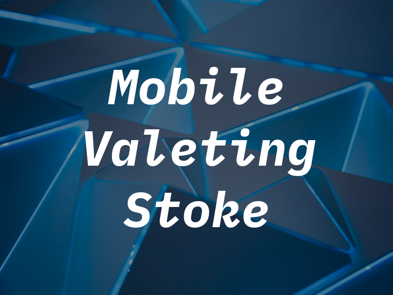 Mobile Valeting Stoke