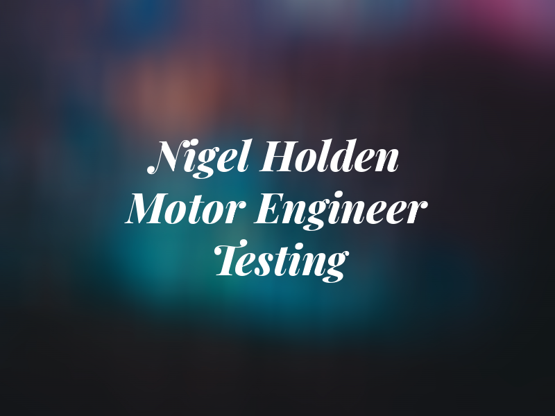 Nigel Holden Motor Engineer Mot Testing