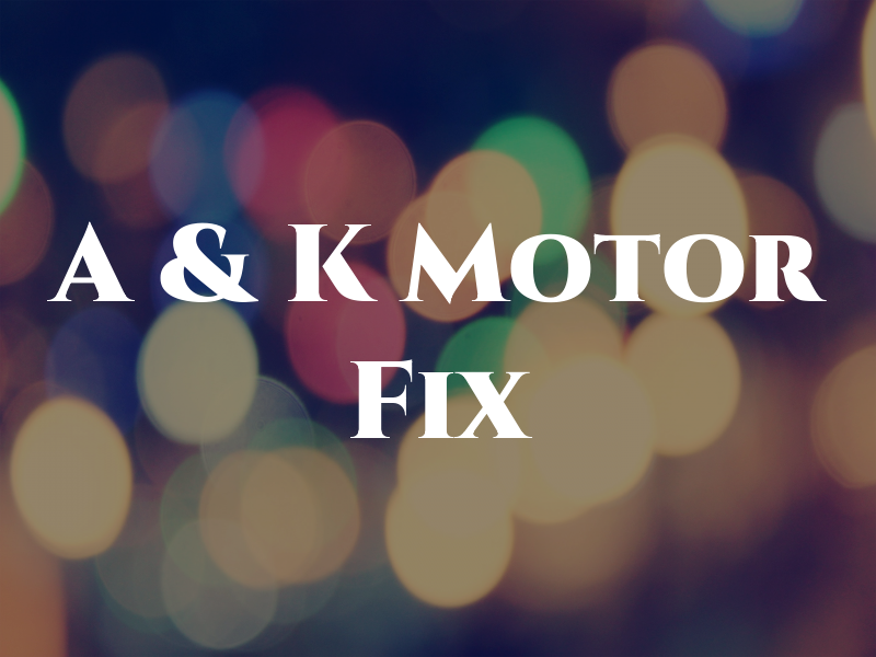 A & K Motor Fix