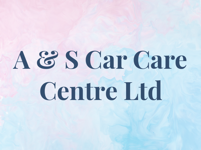 A & S Car Care Centre Ltd