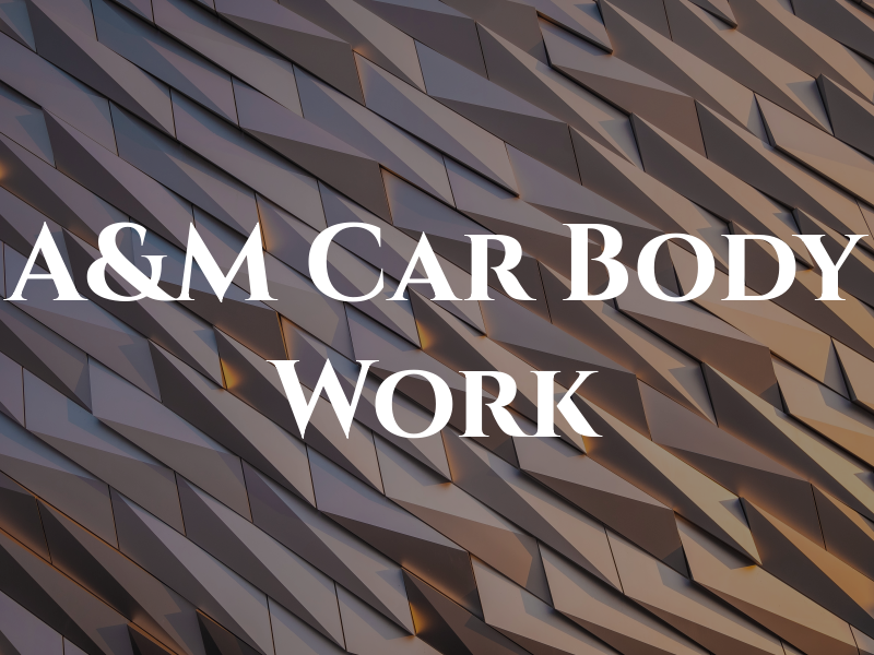 A&M Car Body Work