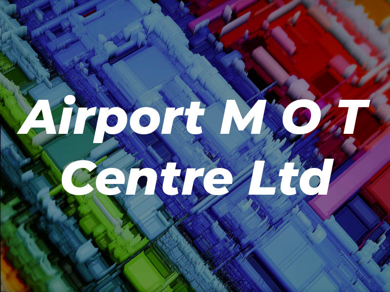 Airport M O T Centre Ltd