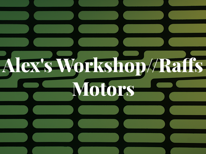 Alex's Workshop//Raffs Motors