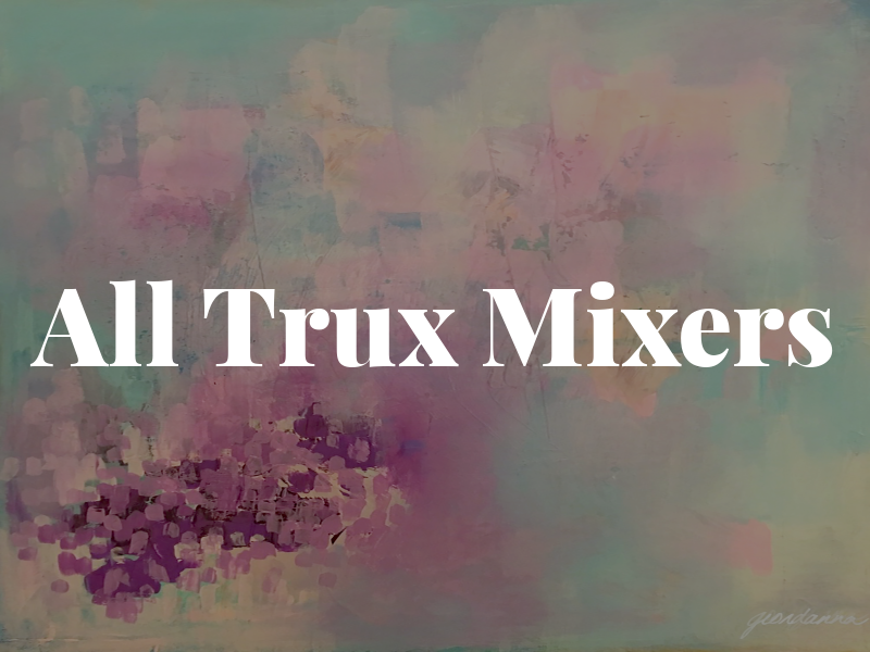 All Trux Mixers