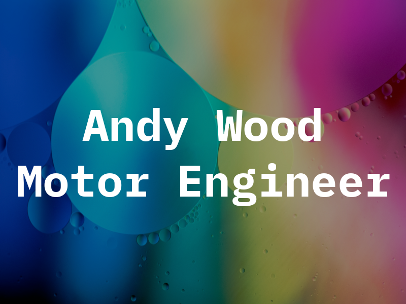 Andy Wood Motor Engineer
