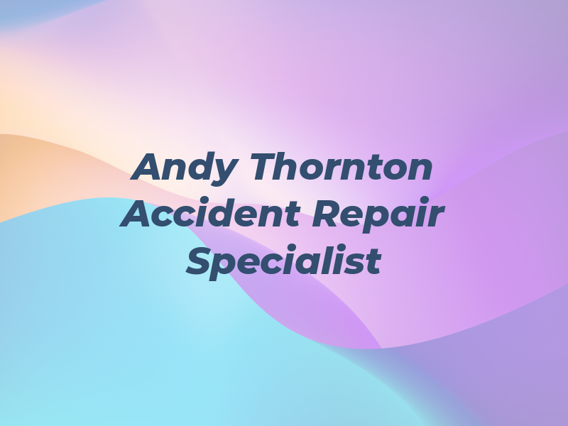 Andy Thornton Accident Repair Specialist