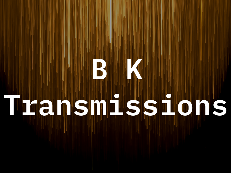 B K Transmissions