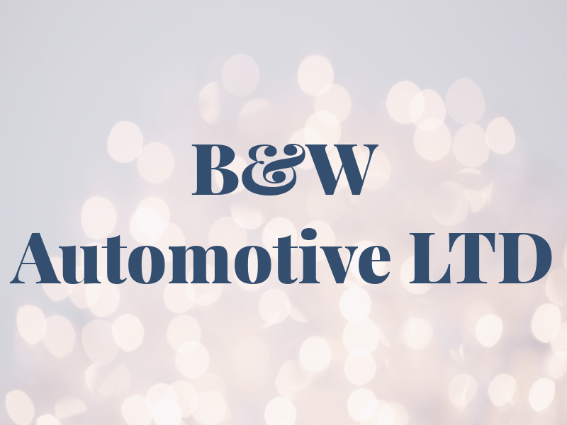 B&W Automotive LTD