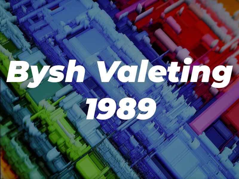 Bysh Valeting Est 1989