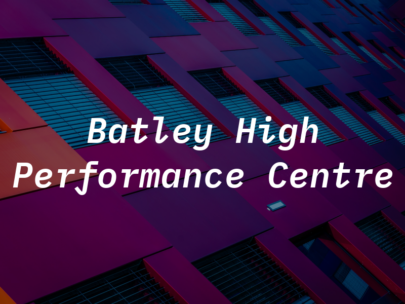 Batley High Performance Centre