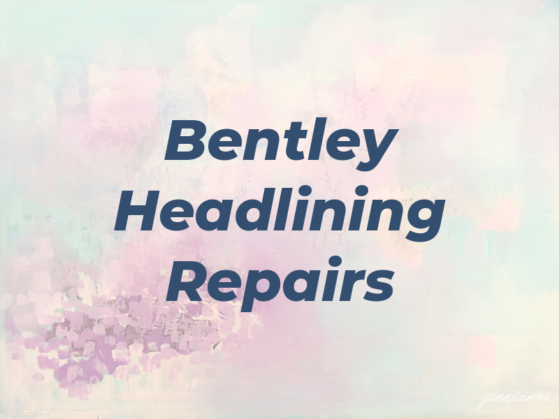Bentley Headlining Repairs