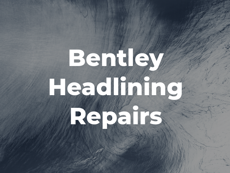 Bentley Headlining Repairs