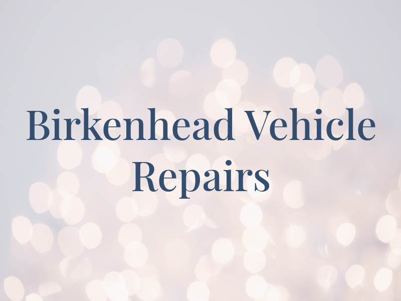 Birkenhead Vehicle Repairs