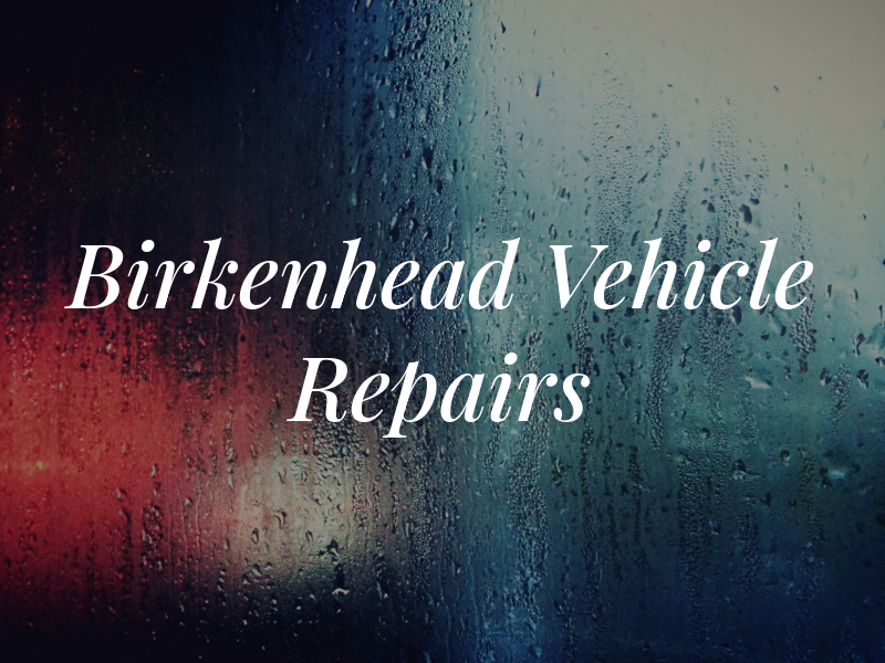 Birkenhead Vehicle Repairs