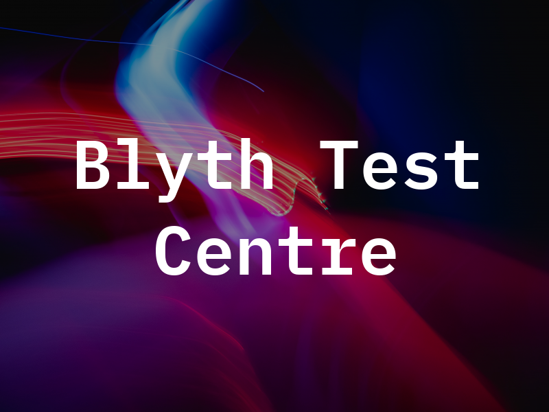 Blyth Test Centre