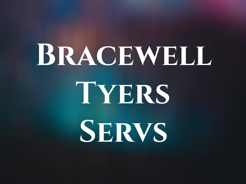 Bracewell Tyers and Servs