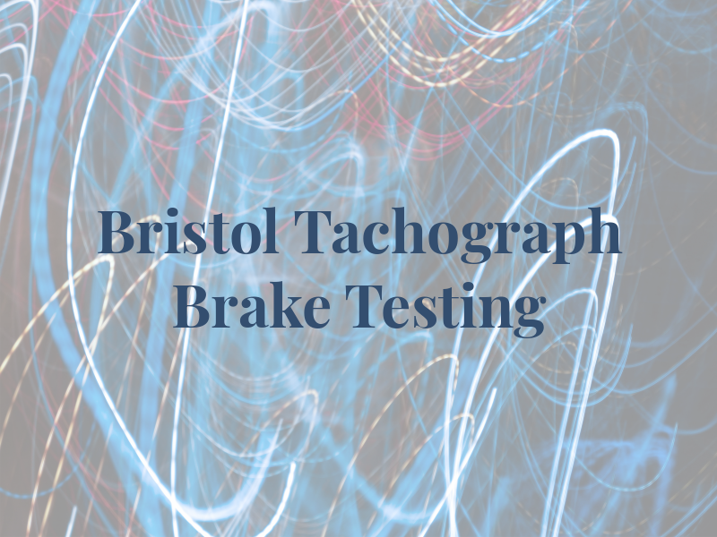 Bristol Tachograph & Brake Testing