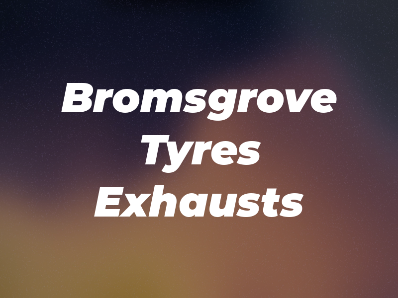 Bromsgrove Tyres & Exhausts
