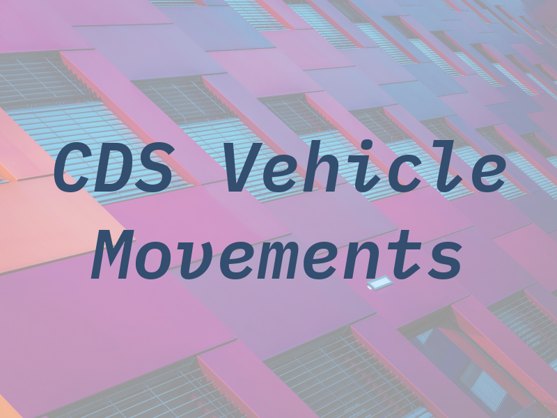 CDS Vehicle Movements