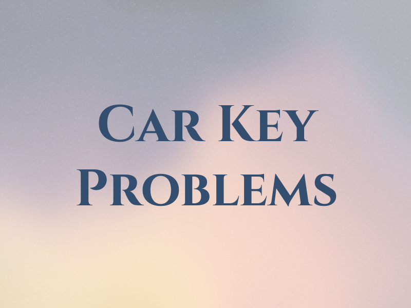 Car Key Problems