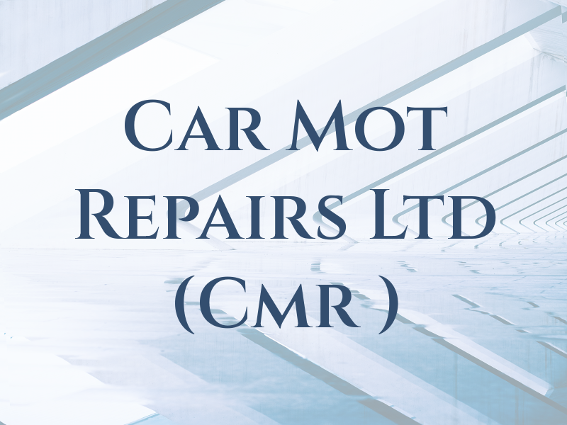 Car Mot Repairs Ltd (Cmr )