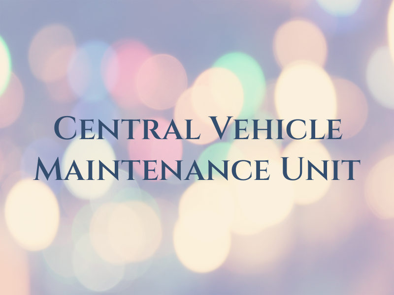 Central Vehicle Maintenance Unit