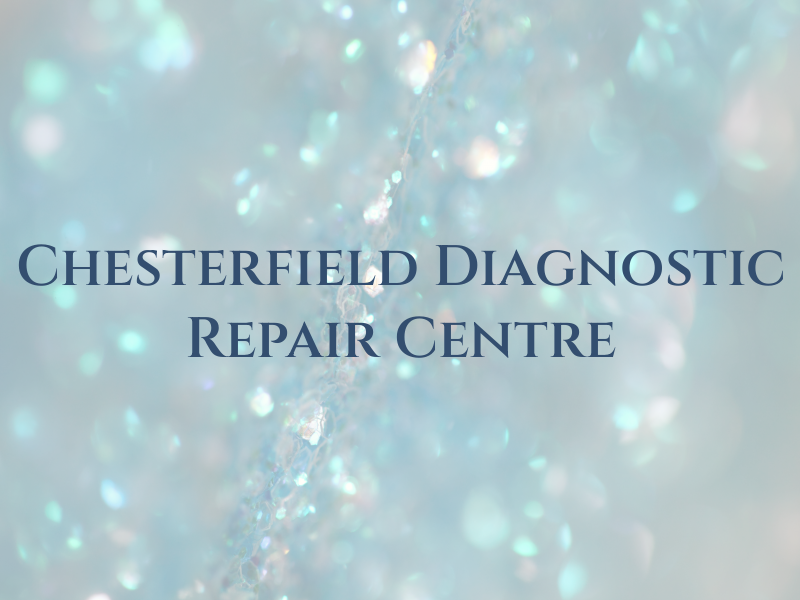 Chesterfield Diagnostic & Repair Centre Ltd