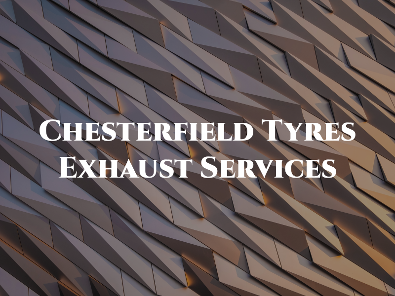 Chesterfield Tyres and Exhaust Services