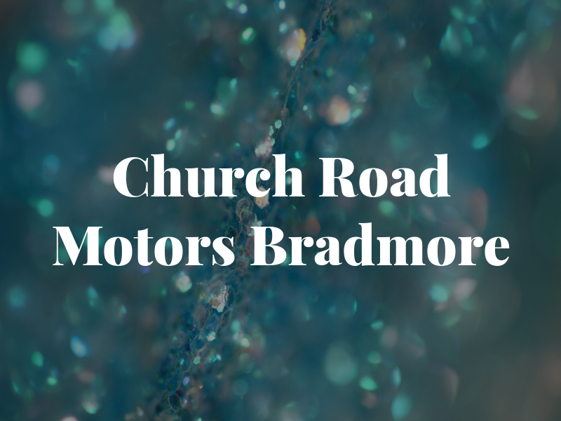 Church Road Motors Bradmore Ltd