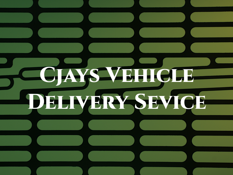 Cjays Vehicle Delivery Sevice
