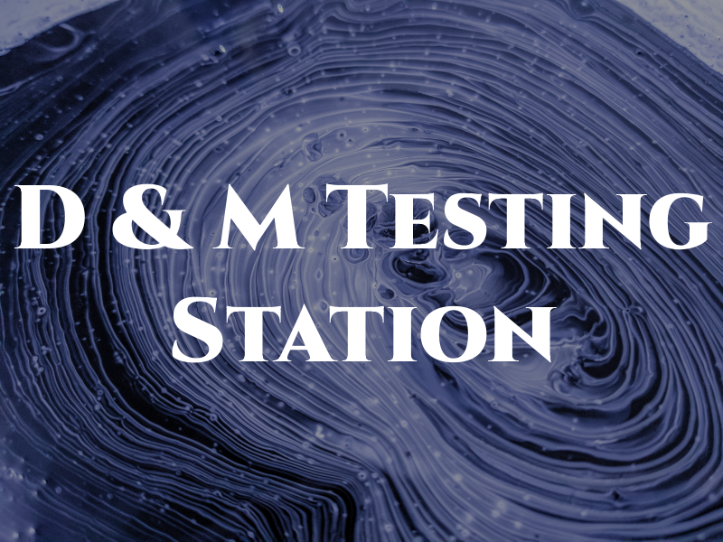 D & M Testing Station